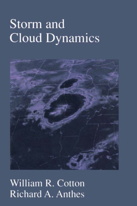 storm and cloud dynamics volume 44 1st edition cotton, william r., anthes, richard a. 0121925315,