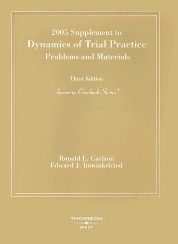 2005 supplement to dynamics of trial practice problems and materials 3rd ed 2005 supplement edition ronald l.