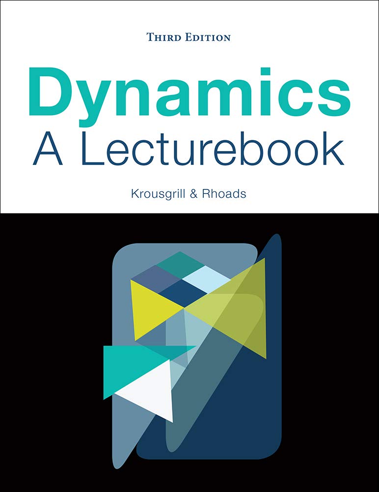 dynamics a lecturebook 3rd edition charles m. krousgrill, jeffrey f. rhoads 1506697011, 9781506697017