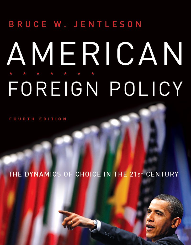 american foreign policy the dynamics of choice in the 21st century 4th edition jentleson, bruce w.