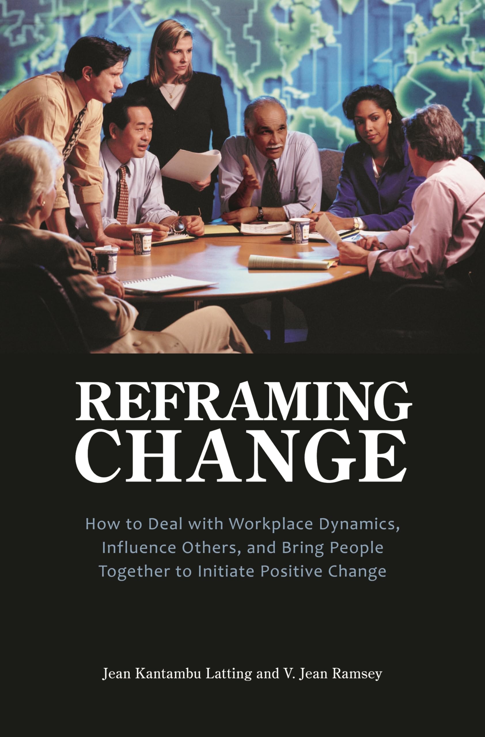 reframing change how to deal with workplace dynamics influence others and bring people together to initiate