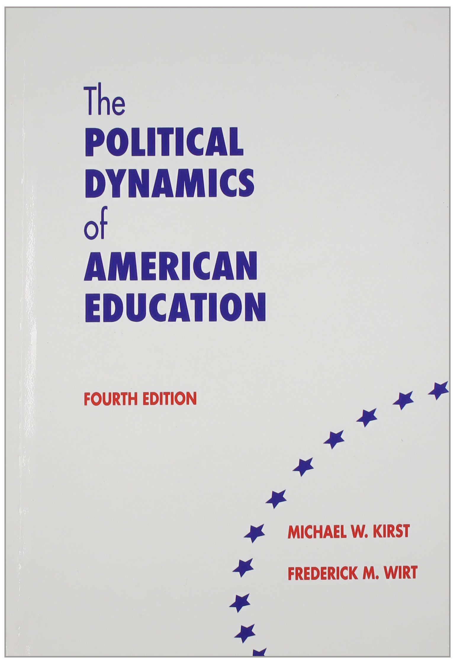 the political dynamics of american education 4th edition michael w. kirst and frederick m. wirt 0821122819,