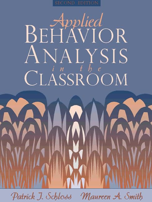 applied behavior analysis in the classroom 2nd edition schloss, patrick, maureen a. 0205196837, 9780205196838