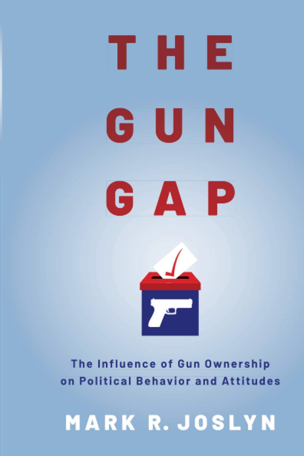 the gun gap the influence of gun ownership on political behavior and attitudes the influence of gun ownership