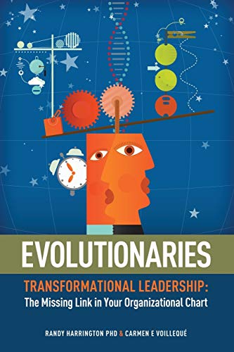 evolutionaries transformational leadership the missing link in your organizational chart  harrington, randy,