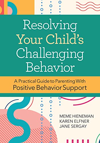 resolving your childs challenging behavior a practical guide to parenting with positive behavior support 2nd