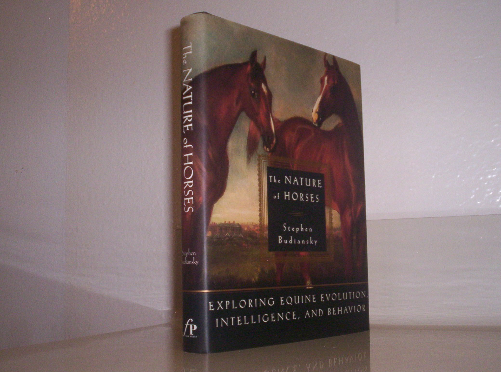 the nature of horses exploring equine evolution intelligence and behavior 1st edition stephen budiansky