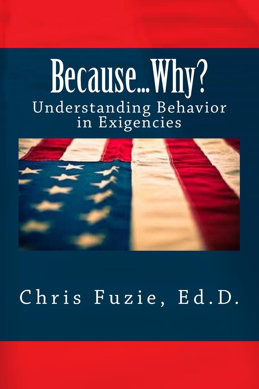 becausewhy understanding behavior in exigencies 2nd edition fuzie ed.d., chris 1544101120, 9781544101125