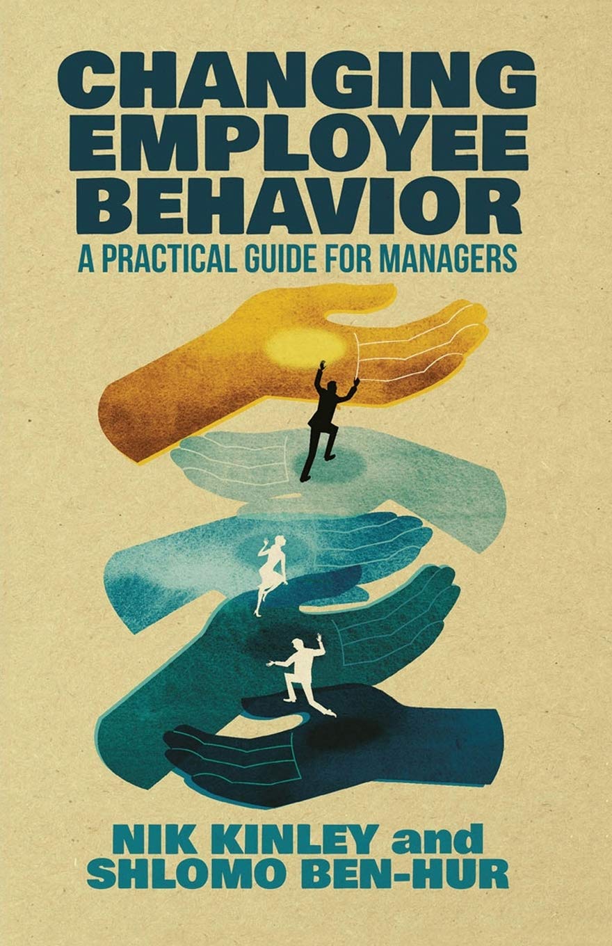 changing employee behavior a practical guide for managers 2015 1st edition kinley, nik, ben hur, shlomo