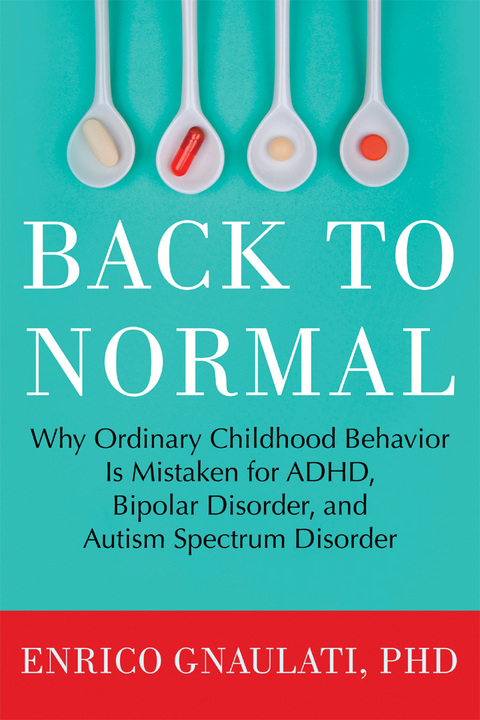 back to normal why ordinary childhood behavior is mistaken for adhd bipolar disorder and autism spectrum