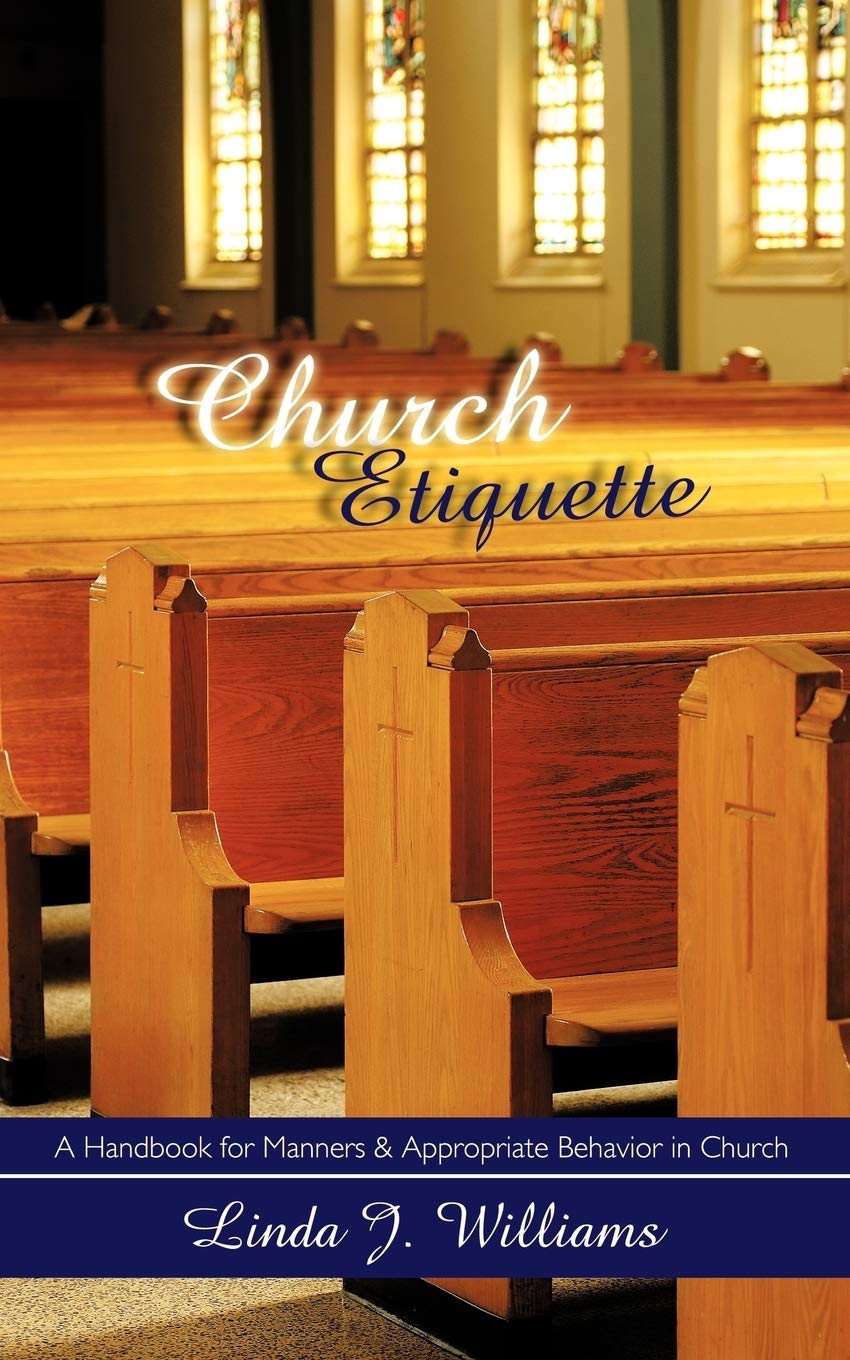 church etiquette a handbook for manners and appropriate behavior in church williams, linda j. 1438933401,