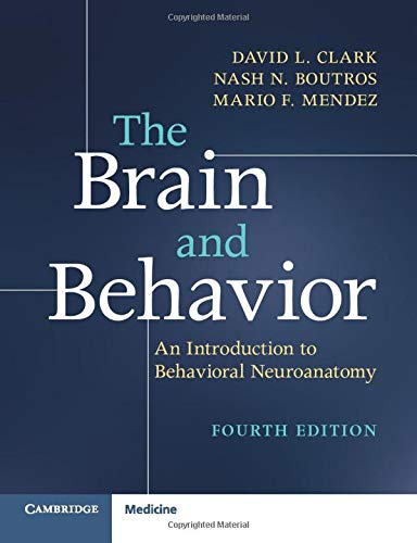 the brain and behavior an introduction to behavioral neuroanatomy 4th edition clark, david l 1316646939,