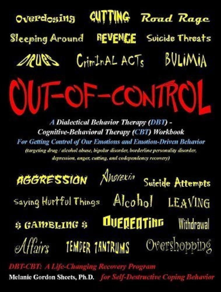 out of control a dialectical behavior therapy cognitive behavioral therapy workbook for getting control of