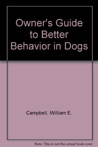 owners guide to better behavior in dogs 2nd edition campbell, william e. 0931866642, 9780931866647