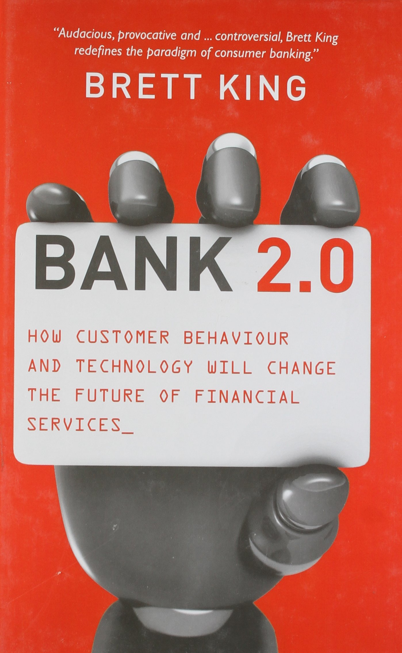 bank 2 0 how customer behavior and technology will change the future of financial services  brett king
