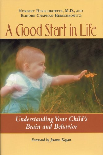 a good start in life understanding your childs brain and behavior 1st edition herschkowitz, norbert, m.d.,