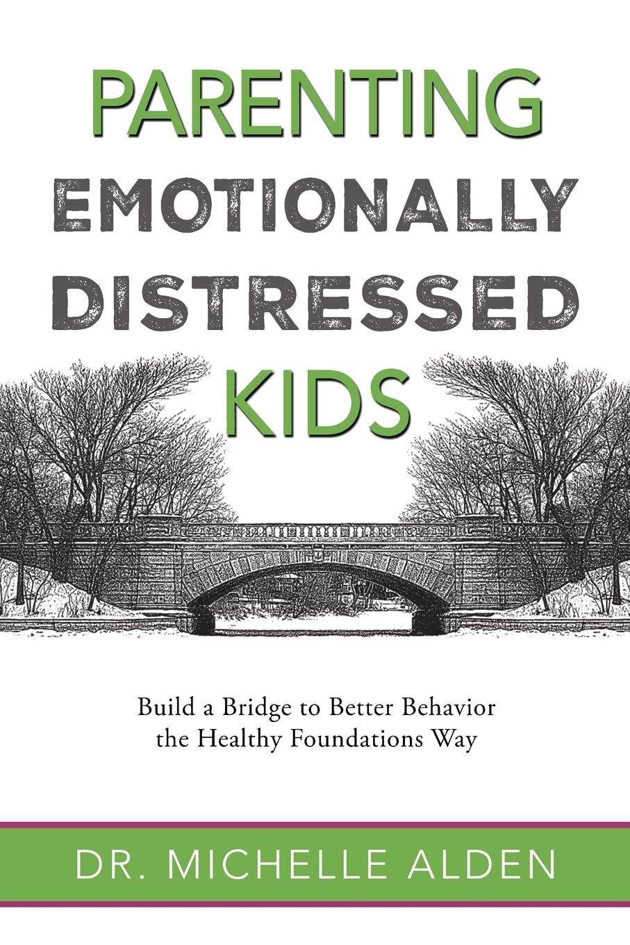 parenting emotionally distressed kids build a bridge to better behavior the healthy foundations way  alden,