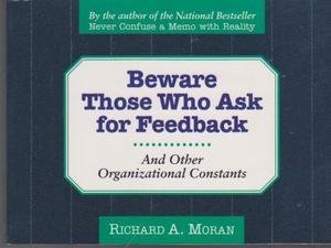 beware of those who ask for feedback and other organizational constants 1st edition moran, richard a.