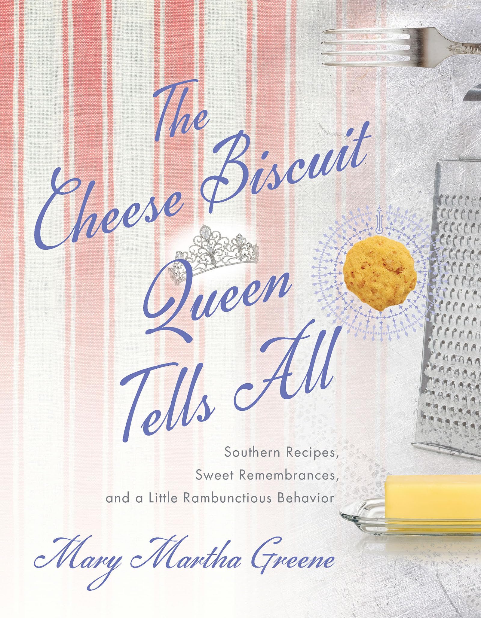 the cheese biscuit queen tells all southern recipes sweet remembrances and a little rambunctious behavior