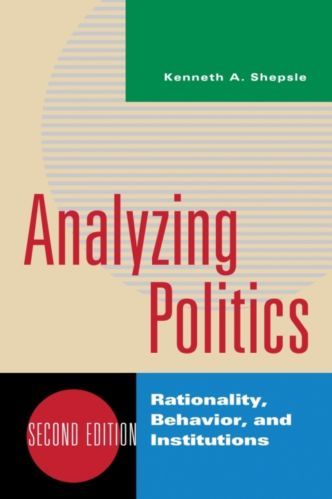 analyzing politics rationality behavior and institutions 2nd edition shepsle, kenneth a. 0393887804,