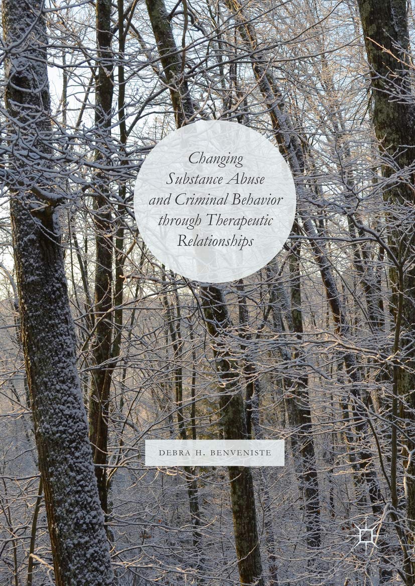changing substance abuse and criminal behavior through therapeutic relationships 1st edition benveniste,
