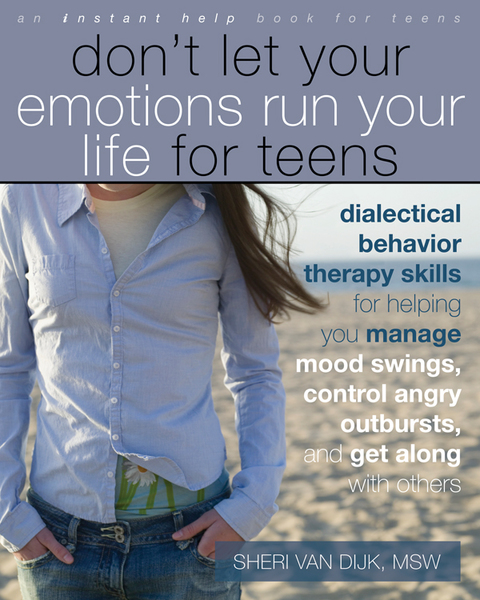 dont let your emotions run your life for teens dialectical behavior therapy skills for helping you manage