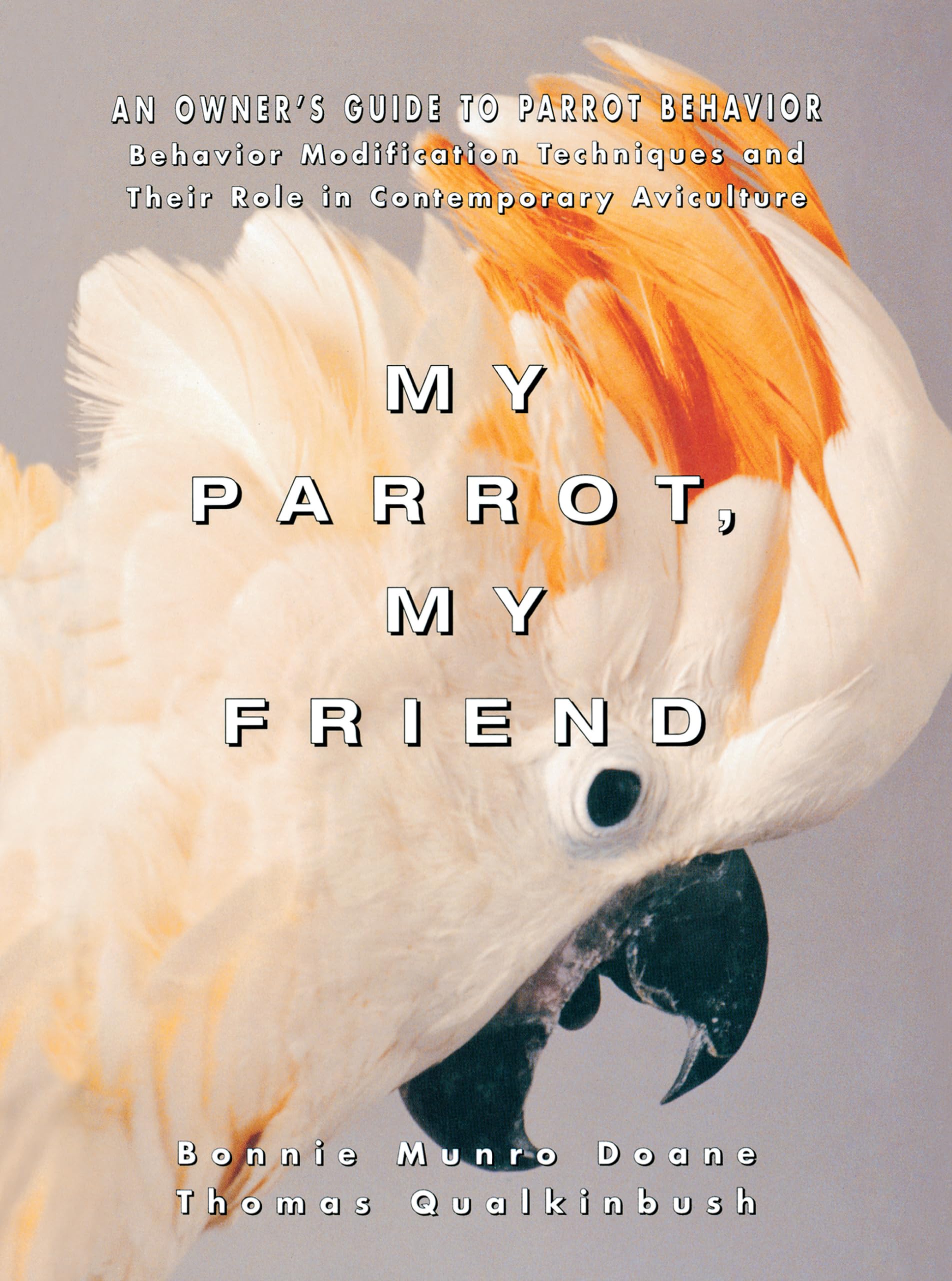 my parrot my friend an owners guide to parrot behavior 1st edition doane, bonnie munro, qualkinbush, thomas