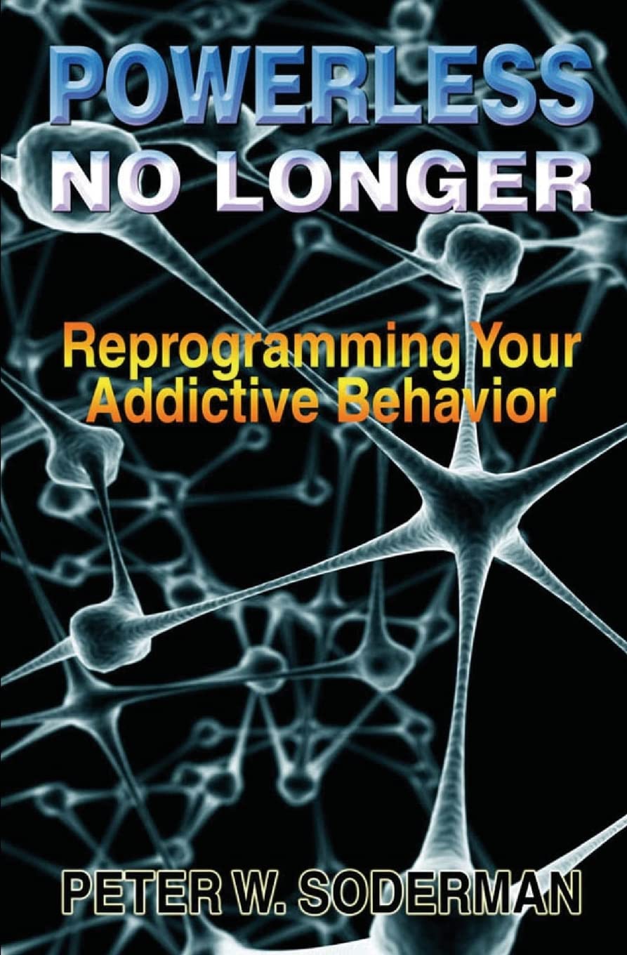 powerless no longer reprogramming your addictive behavior 1st edition soderman, peter w. 1492185892,