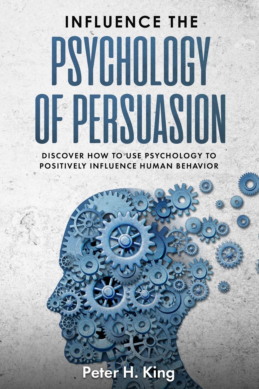 influence the psychology of persuasion discover how to use psychology to positively influence human behavior 