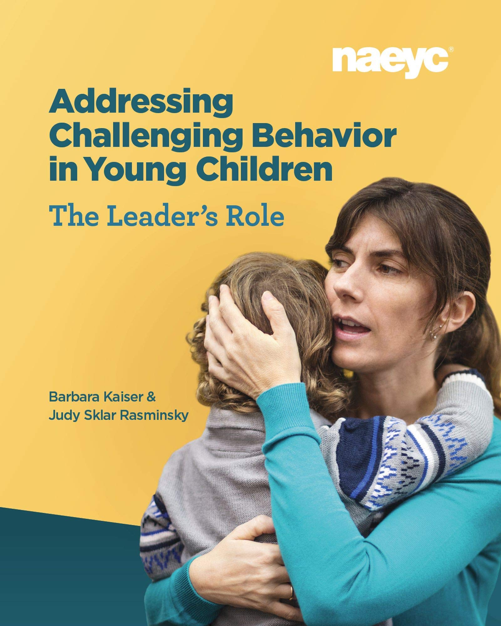 addressing challenging behavior in young children the leaders role  kaiser, barbara, rasminsky, judy sklar