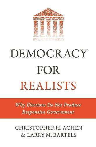democracy for realists why elections do not produce responsive government 1st edition achen, christopher h.,