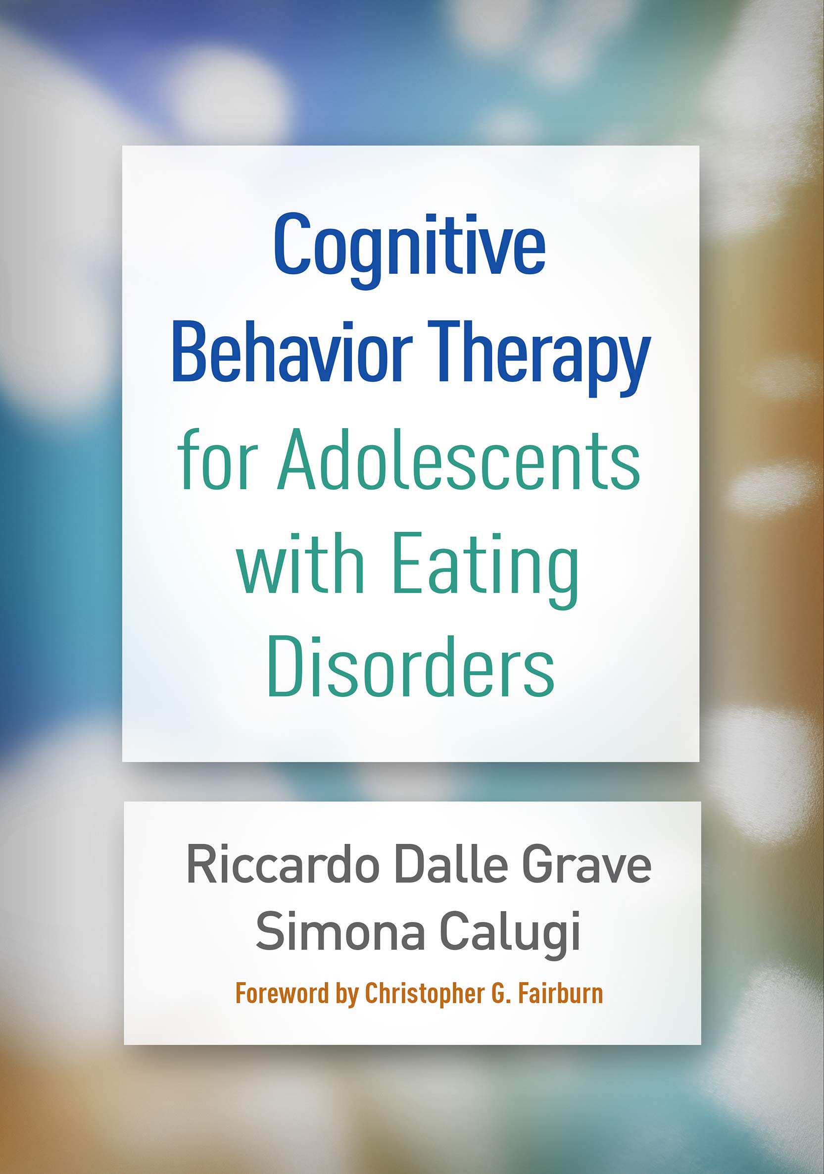 cognitive behavior therapy for adolescents with eating disorders 1st edition dalle grave, riccardo, calugi,