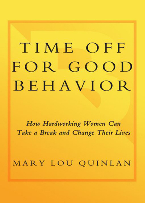time off for good behavior how hardworking women can take a break and change their lives 1st edition quinlan,