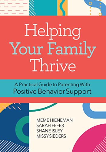 helping your family thrive a practical guide to parenting with positive behavior support 1st edition hieneman