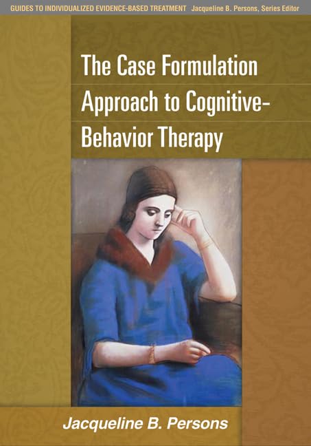 the case formulation approach to cognitive behavior therapy 1st edition persons, jacqueline b. 1462509487,