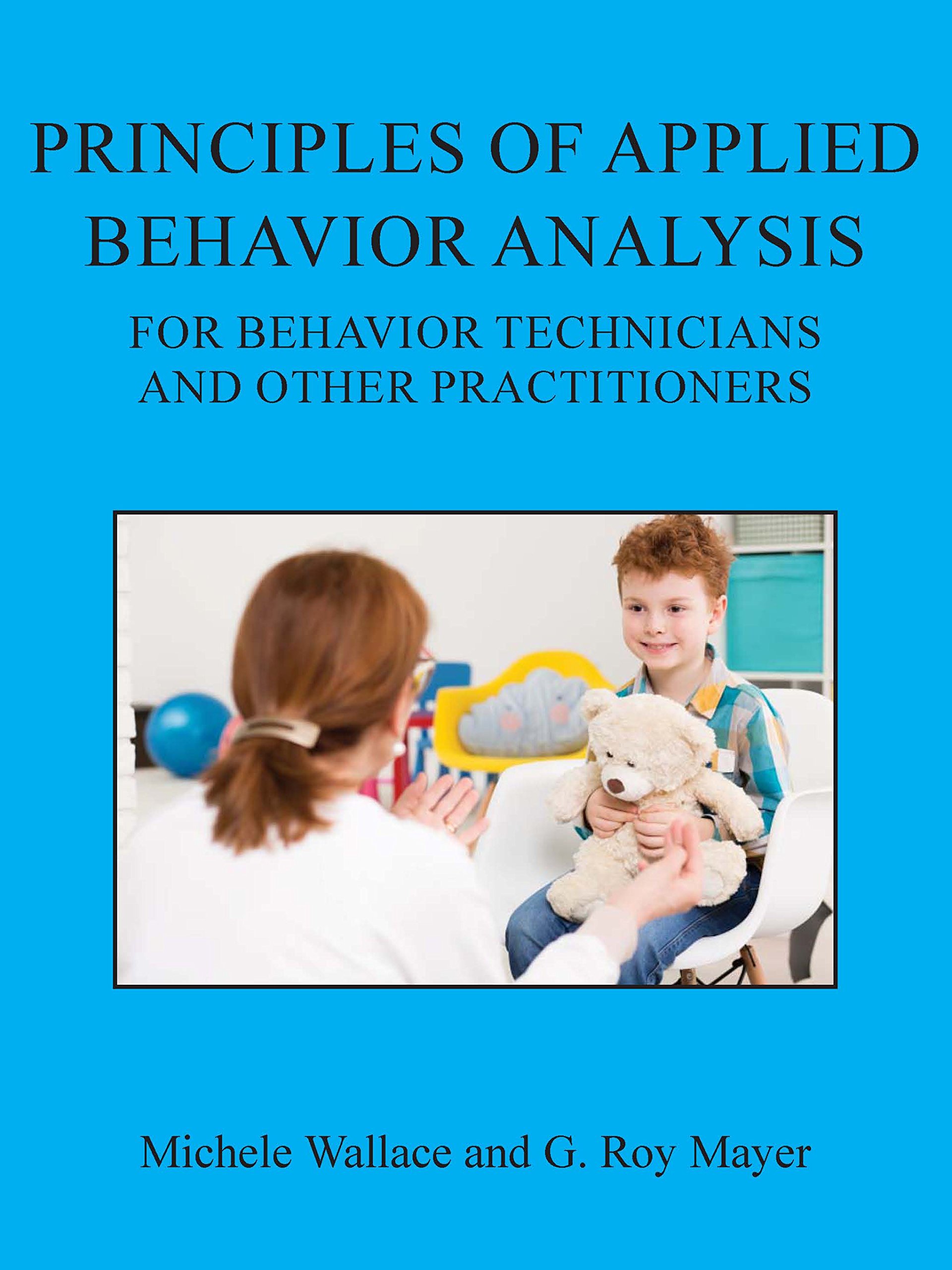 principles of applied behavior analysis for behavior technicians and other practitioners  michele wallace, g.