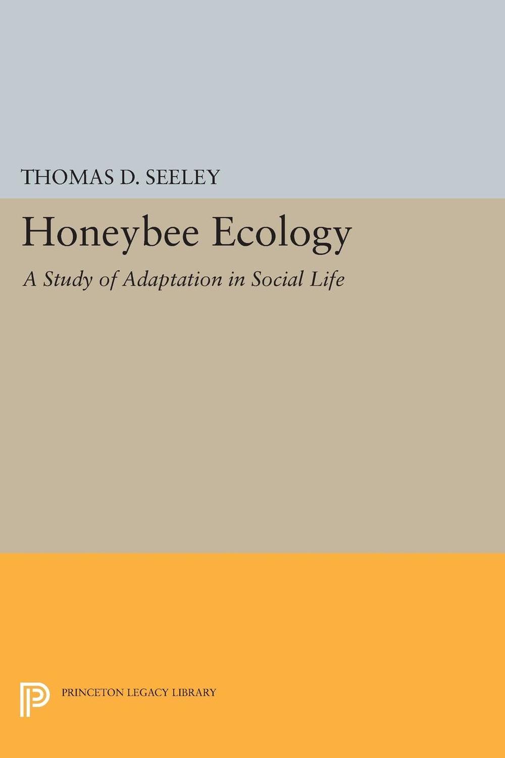 honeybee ecology a study of adaptation in social life 3rd edition seeley, thomas d. 1400857872, 9781400857876