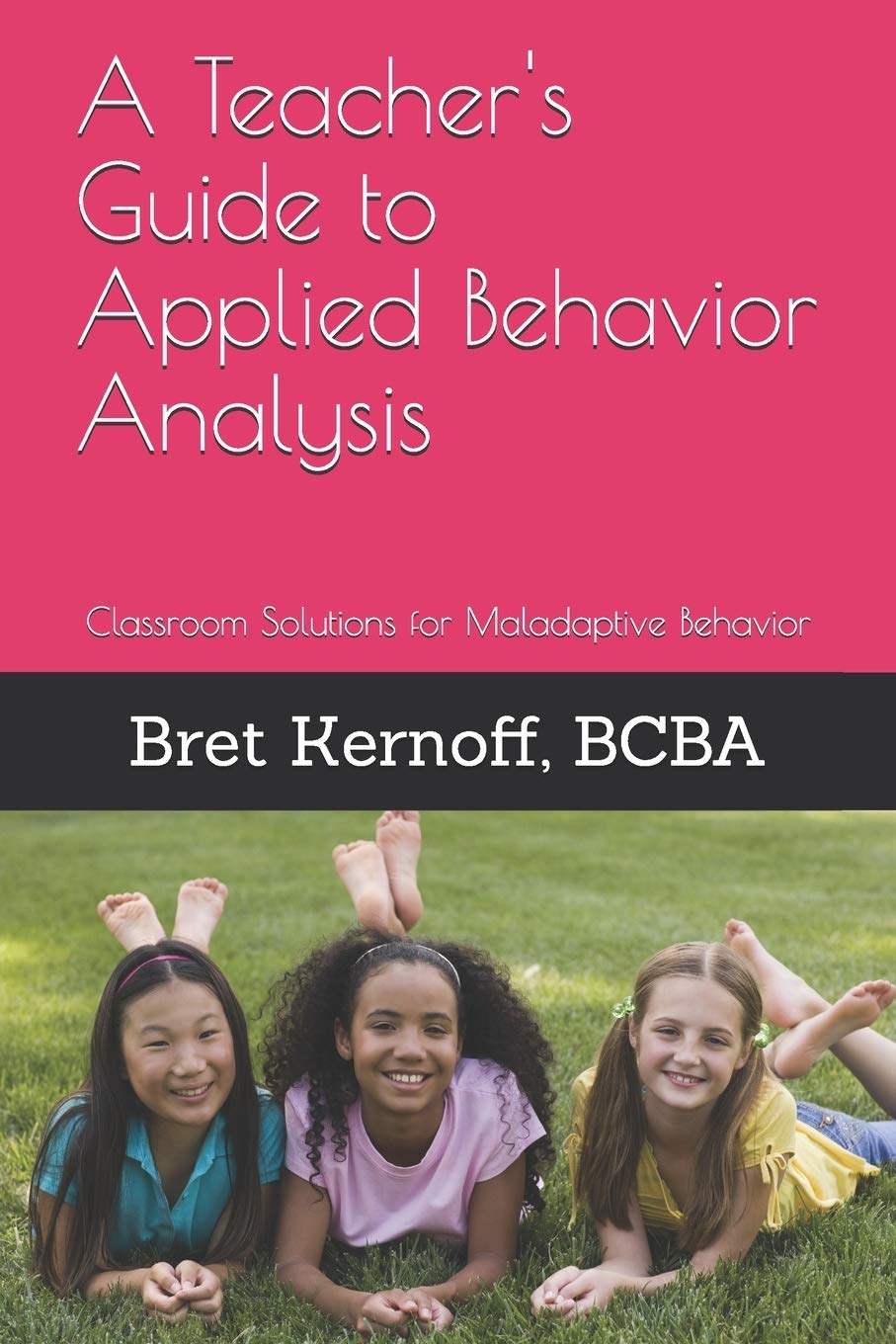a teachers guide to applied behavior analysis classroom solutions for maladaptive behavior one edition