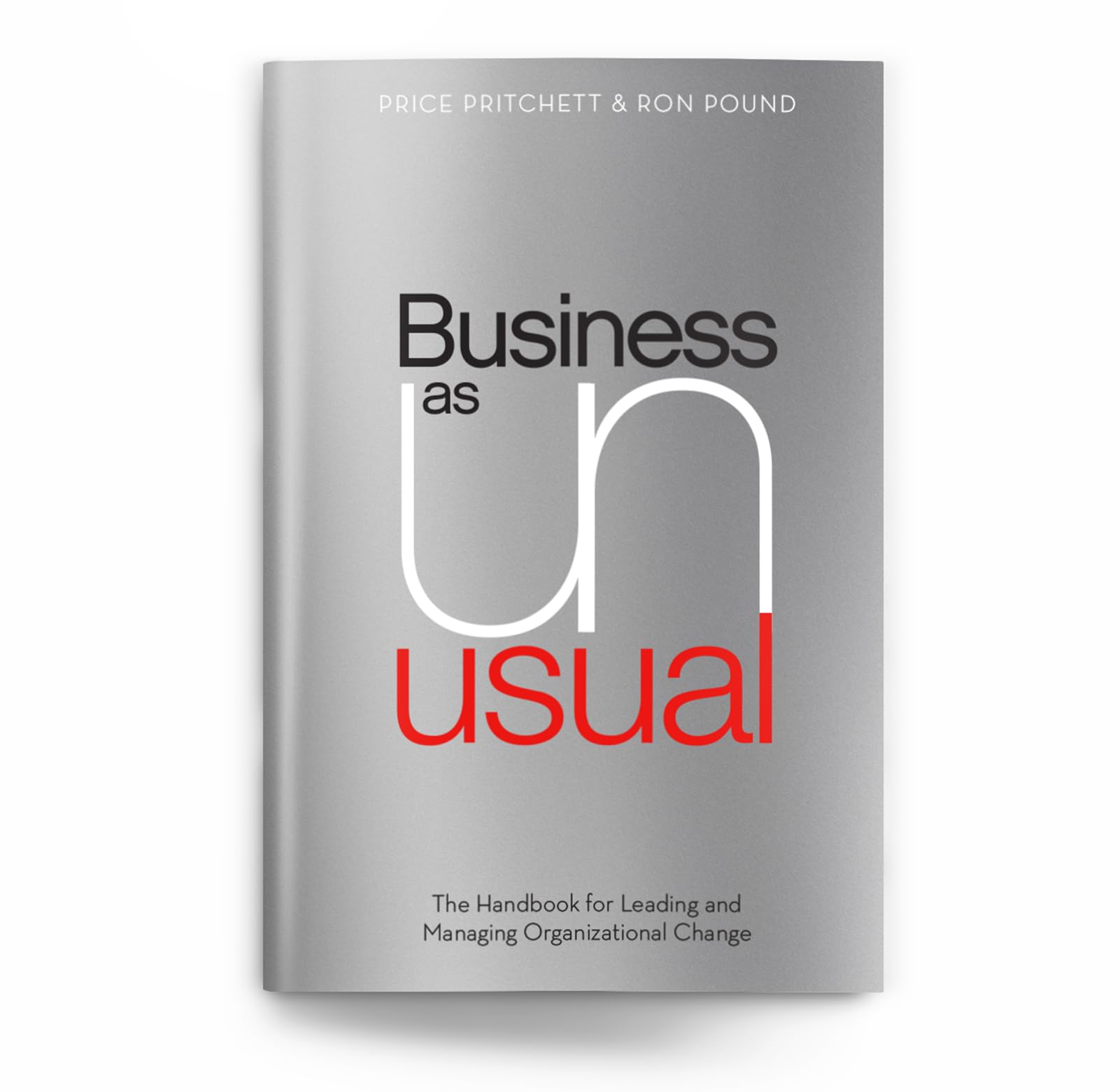 business as unusual the handbook for leading and managing organizational change  price pritchett, ron pound