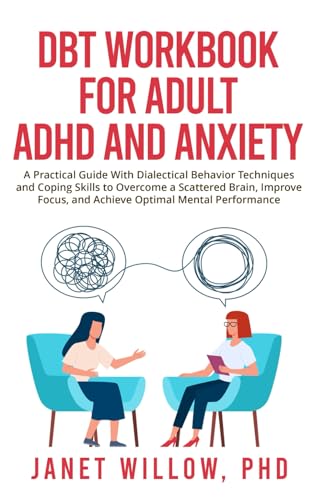 dbt workbook for adult adhd and anxiety a practical guide with dialectical behavior techniques and coping