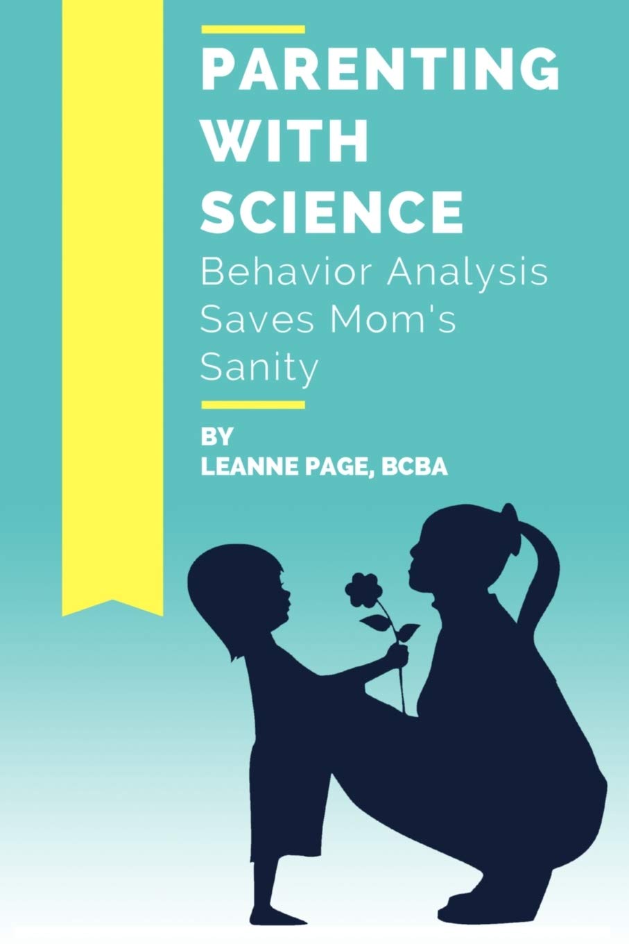 parenting with science behavior analysis saves moms sanity 1st edition page bcba, leanne 0692495282,