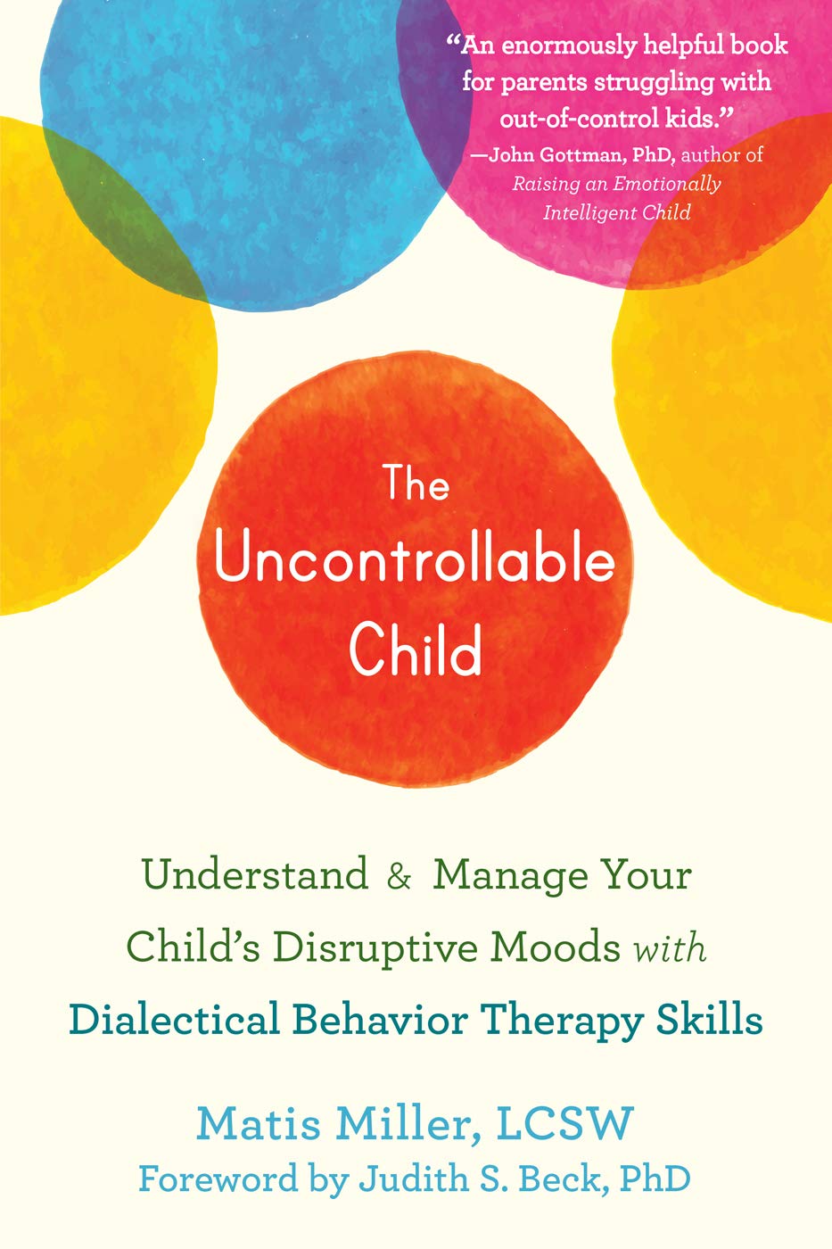 the uncontrollable child understand and manage your child s disruptive moods with dialectical behavior