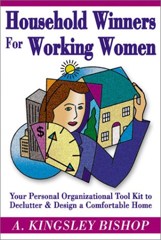 household winners for working women your personal organizational tool kit to declutter and design a