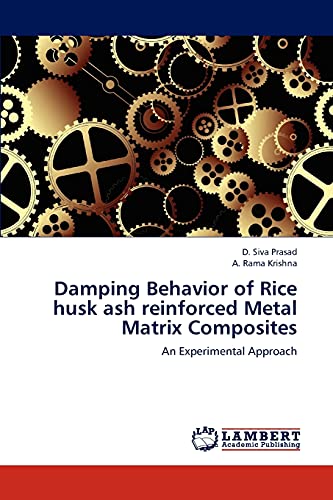 damping behavior of rice husk ash reinforced metal matrix composites an experimental approach 1st edition