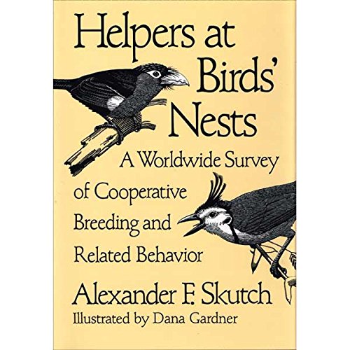 helpers at birds nests a worldwide survey of cooperative breeding and related behavior 1st edition skutch,