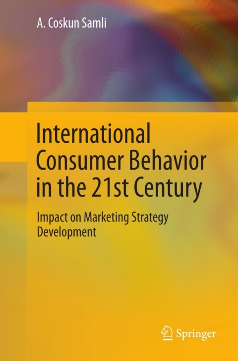 international consumer behavior in the 21st century impact on marketing strategy development 2013 edition