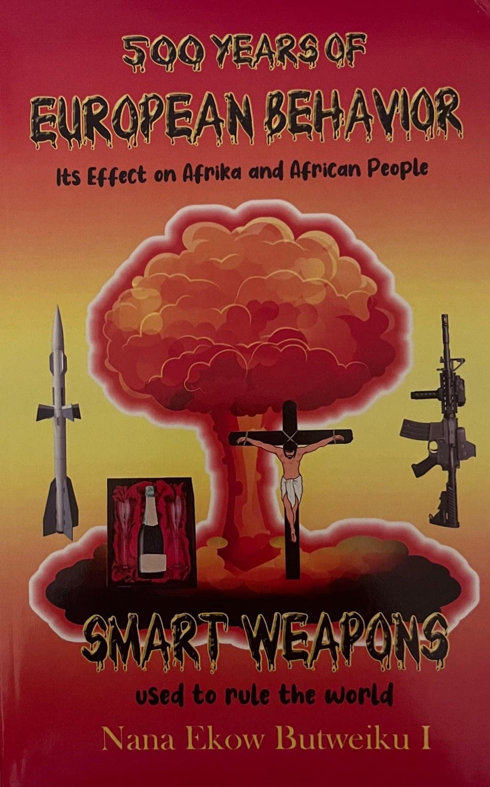 500 years of european behavior its effect on afrika and african people 1st edition butweiku, nana ekow