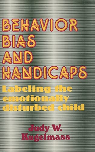 behavior bias and handicaps labelling the emotionally disturbed child 1st edition kugelmass, judith w.