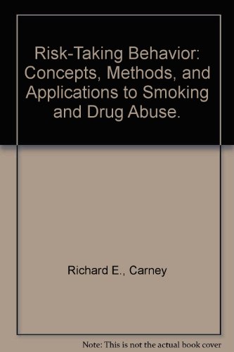 risk taking behavior concepts methods and applications to smoking and drug abuse  richard e., carney