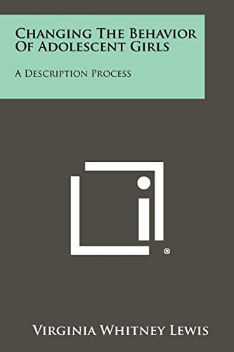 changing the behavior of adolescent girls a description process  lewis, virginia whitney 1258286955,